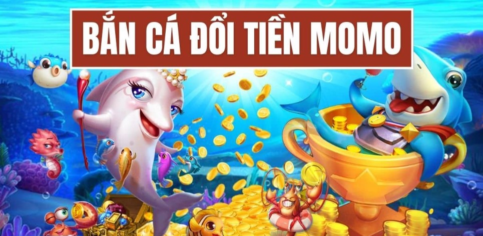 Thủ thuật chơi game bắn cá đổi thưởng Momo